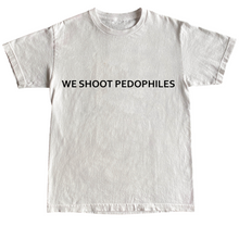 Load image into Gallery viewer, We Shoot Pedophiles Tee Shirt
